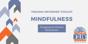 Trauma-Informed Toolkit: Progressive Muscle Relaxation