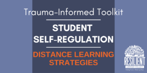 Trauma-Informed Toolkit: Distance Learning Strategies